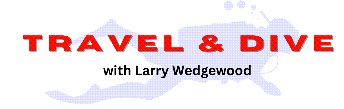 Travel and Dive with Larry Wedgewood Travel and dive with Larry Wedgewood